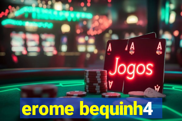 erome bequinh4